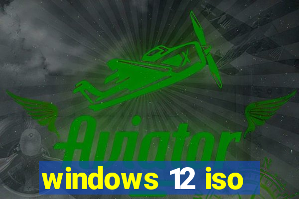 windows 12 iso